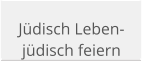 Jüdisch Leben- jüdisch feiern
