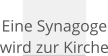 Eine Synagoge wird zur Kirche