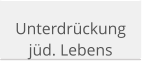 Unterdrückung jüd. Lebens