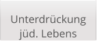 Unterdrückung jüd. Lebens